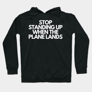 Stop Standing When The Plane Lands Hoodie